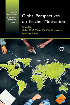 Global Perspectives on Teacher Motivation - Watt, Helen M. G. (Editor), and Richardson, Paul W. (Editor), and Smith, Kari (Editor)