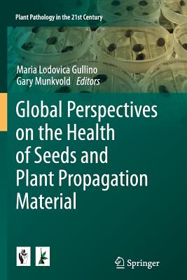 Global Perspectives on the Health of Seeds and Plant Propagation Material - Gullino, Maria Lodovica (Editor), and Munkvold, Gary (Editor)