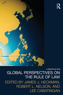 Global Perspectives on the Rule of Law - Heckman, James J (Editor), and Nelson, Robert L (Editor), and Cabatingan, Lee (Editor)