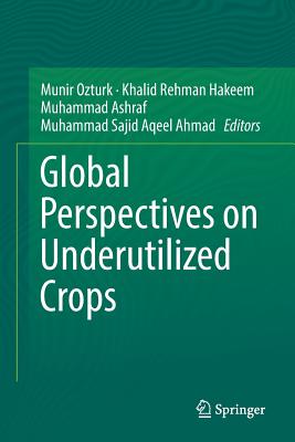 Global Perspectives on Underutilized Crops - Ozturk, Munir (Editor), and Hakeem, Khalid Rehman (Editor), and Ashraf, Muhammad (Editor)