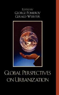 Global Perspectives on Urbanization - Pomeroy, George (Editor), and Webster, Gerald (Editor)