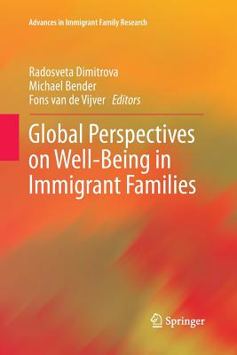 Global Perspectives on Well-Being in Immigrant Families - Dimitrova, Radosveta (Editor), and Bender, Michael (Editor), and Van de Vijver, Fons (Editor)