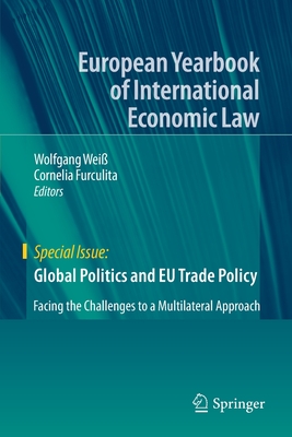 Global Politics and EU Trade Policy: Facing the Challenges to a Multilateral Approach - Wei, Wolfgang (Editor), and Furculita, Cornelia (Editor)