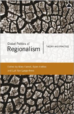 Global Politics of Regionalism: Theory and Practice - Farrell, Mary (Editor), and Hettne, Bjorn (Editor), and Van Langenhove, Luk (Editor)