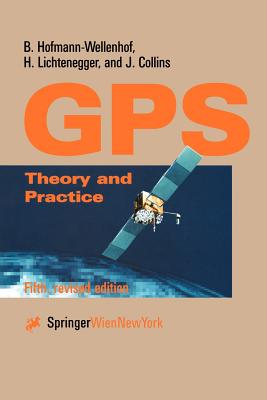 Global Positioning System: Theory and Practice - Hofmann-Wellenhof, B, and Lichtenegger, H, and Collins, J