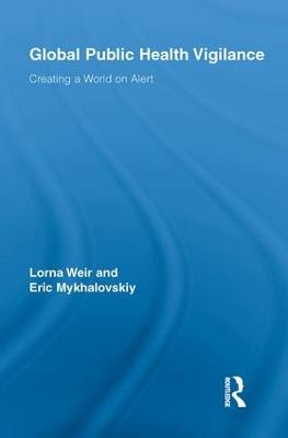 Global Public Health Vigilance: Creating a World on Alert - Weir, Lorna, and Mykhalovskiy, Eric