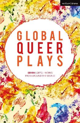 Global Queer Plays: Seven LGBTQ+ Works From Around the World - Sheikh, Danish, and Neziraj, Jeton, and Khouri, Raphal Amahl