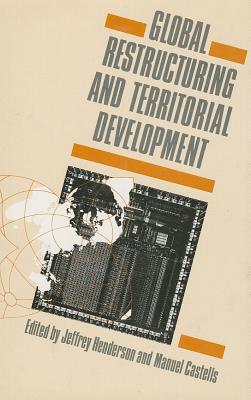 Global Restructuring and Territorial Development - Henderson, Jeffrey, Dr. (Editor), and Castells, Manuel (Editor)