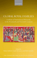 Global Royal Families: Cultures of Transnational Monarchy in the Nineteenth and Twentieth Centuries