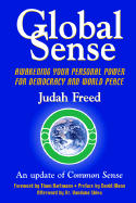 Global Sense: Awakening Your Personal Power for Democracy and World Peace (an Update of "Common Sense") - Freed, Judah, and Paine, Thomas (Original Author), and Shiva, Vandana, Dr. (Afterword by)