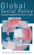 Global Social Policy: International Organizations and the Future of Welfare