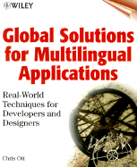 Global Solutions for Multilingual Applications: Real World Techniques for Developers and Designers