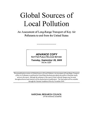 Global Sources of Local Pollution: An Assessment of Long-Range Transport of Key Air Pollutants to and from the United States - National Research Council, and Division on Earth and Life Studies, and Board on Atmospheric Sciences and Climate