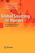 Global Sourcing Im Handel: Wie Modeunternehmen Erfolgreich Beschaffen - Merkel, Helmut, and Breuer, Peter, and Eltze, Christoph