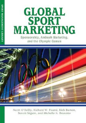 Global Sport Marketing: Sponsorship, Ambush Marketing & the Olympic Games - OReilly, Norm, and Pound, Richard, and Seguin, Benoit
