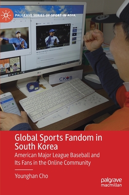 Global Sports Fandom in South Korea: American Major League Baseball and Its Fans in the Online Community - Cho, Younghan