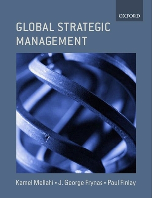 Global Strategic Management - Mellahi, Kamel, and Frynas, Jedrzej George, and Finlay, Paul