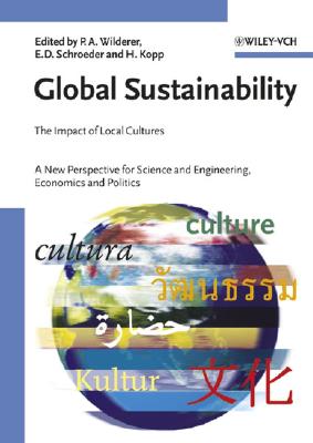 Global Sustainability: The Impact of Local Cultures, a New Perspective for Science and Engineering, Economics and Politics - Wilderer, Peter A (Editor), and Schroeder, Edward D (Editor), and Kopp, Horst (Editor)