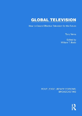 Global Television: How to Create Effective Television for the Future - Verna, Tony, and Bode, William T (Editor)