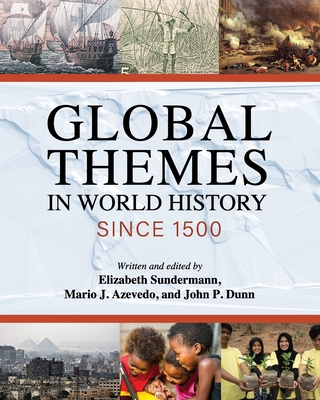 Global Themes in World History since 1500 - Sundermann, Elizabeth (Editor), and Azevedo, Mario J (Editor), and Dunn, John P (Editor)