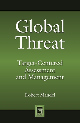 Global Threat: Target-Centered Assessment and Management - Mandel, Robert