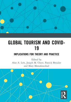 Global Tourism and Covid-19: Implications for Theory and Practice - Lew, Alan A (Editor), and Cheer, Joseph M (Editor), and Brouder, Patrick (Editor)