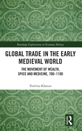 Global Trade in the Early Medieval World: The Movement of Wealth, Spice and Medicine, 700-1100