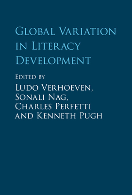 Global Variation in Literacy Development - Verhoeven, Ludo (Editor), and Nag, Sonali (Editor), and Perfetti, Charles (Editor)