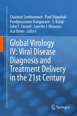 Global Virology IV: Viral Disease Diagnosis and Treatment Delivery in the 21st Century - Somboonwit, Charurut (Editor), and Shapshak, Paul (Editor), and Kangueane, Pandjassarame (Editor)