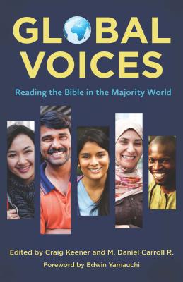 Global Voices: Reading the Bible in the Majority World - Keener, Craig (Editor), and Carroll R, M Daniel (Editor), and Yamauchi, Edwin, Prof., PH.D (Foreword by)