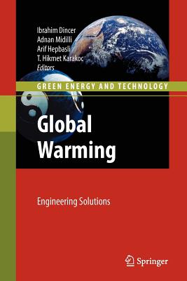 Global Warming: Engineering Solutions - Dincer, Ibrahim (Editor), and Midilli, Adnan (Editor), and Hepbasli, Arif (Editor)