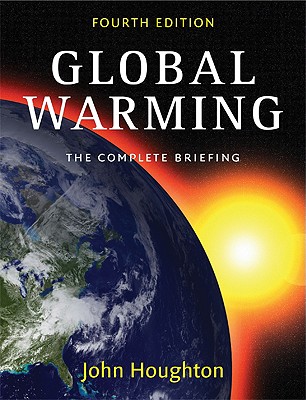 Global Warming: The Complete Briefing - Houghton, John, Sir