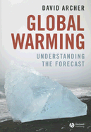 Global Warming: Understanding the Forecast - Archer, David