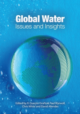 Global Water: Issues and Insights - Grafton, R Quentin, and Wyrwoll, Paul, and White, Chris
