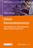 Globale Kommunikationsnetze: ber Digitalisierung, elektromagnetische Wellen, Glasfasern und Internet