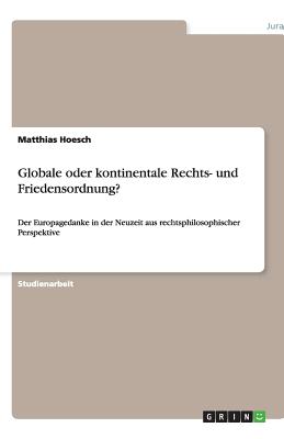 Globale Oder Kontinentale Rechts- Und Friedensordnung? - Hoesch, Matthias