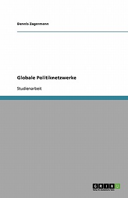 Globale Politiknetzwerke - Zagermann, Dennis