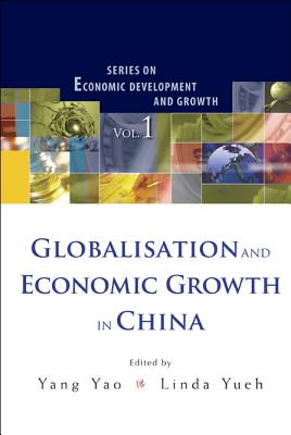 Globalisation and Economic Growth in China - Yueh, Linda Y (Editor), and Yao, Yang (Editor)