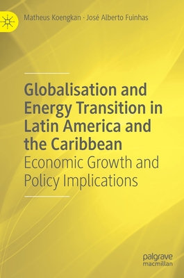 Globalisation and Energy Transition in Latin America and the Caribbean: Economic Growth and Policy Implications - Koengkan, Matheus, and Fuinhas, Jos Alberto