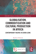 Globalisation, Commodification and Cultural Production in Africa: Contemporary Theatre in Sierra Leone