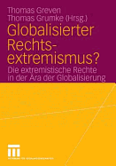 Globalisierter Rechtsextremismus?: Die Extremistische Rechte in Der ra Der Globalisierung