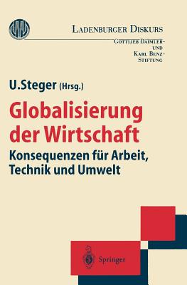 Globalisierung Der Wirtschaft: Konsequenzen Fur Arbeit, Technik Und Umwelt - Steger, Ulrich, Professor (Editor)