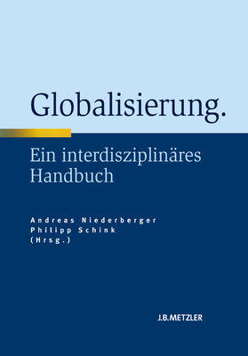 Globalisierung: Ein Interdisziplinares Handbuch - Niederberger, Andreas (Editor), and Schink, Philipp (Editor)