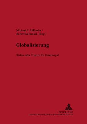 Globalisierung: Risiko Oder Chance Fuer Osteuropa? - Joerden, Jan C (Editor), and A?l?nder, Michael S (Editor), and Kaminski, Robert (Editor)