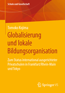 Globalisierung und lokale Bildungsorganisation: Zum Status international ausgerichteter Privatschulen in Frankfurt/Rhein-Main und Tokyo