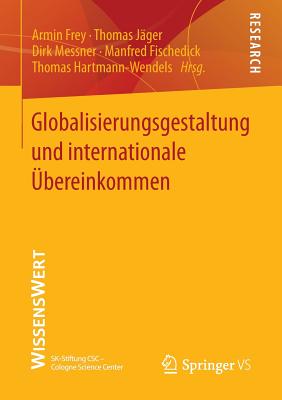 Globalisierungsgestaltung Und Internationale bereinkommen - Frey, Armin, Dr. (Editor), and Jger, Thomas (Editor), and Messner, Dirk (Editor)