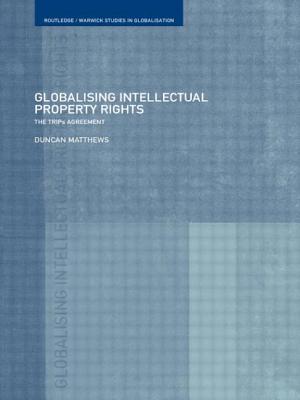 Globalising Intellectual Property Rights: The TRIPS Agreement - Matthews, Duncan