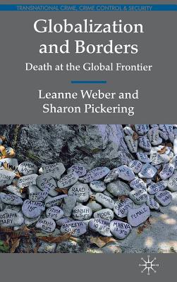 Globalization and Borders: Death at the Global Frontier - Weber, L., and Pickering, S.