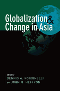 Globalization and Change in Asia. Edited by Dennis A. Rondinelli, John M. Heffron