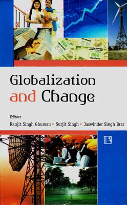 Globalization and Change: Perspectives from Punjab (Essays in Honour of Prof S.S. Gill) - Ghuman, Ranjit Singh (Editor), and Singh, Surjit (Editor), and Brar, Jaswinder Singh (Editor)